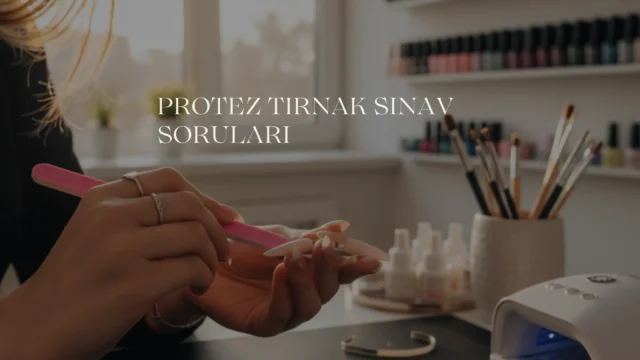 Protez Tırnak Sınav Soruları
